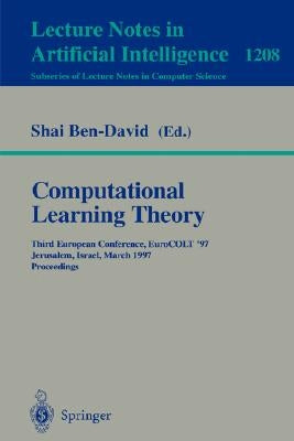 Computational Learning Theory: Third European Conference, Eurocolt '97, Jerusalem, Israel, March 17 - 19, 1997, Proceedings by Ben-David, Shai