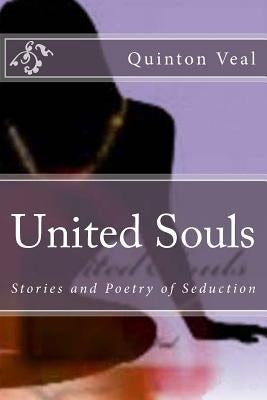 United Souls: Stories and Poetry of Seduction by Veal, Quinton