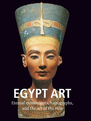 Egyptian Art: Eternal monuments, hieroglyphs, and the art of the Nile by Capart, Jean
