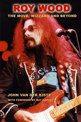 Roy Wood: The Move, Wizzard and beyond by Van Der Kiste, John