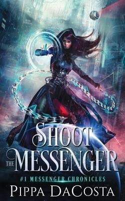 Shoot the Messenger by Dacosta, Pippa