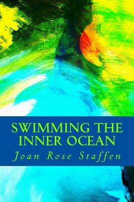 Swimming the Inner Ocean: Stories of an Angelic Lightworker by Staffen, Joan Rose