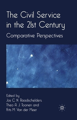 The Civil Service in the 21st Century: Comparative Perspectives by Raadschelders, J.