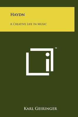 Haydn: A Creative Life In Music by Geiringer, Karl