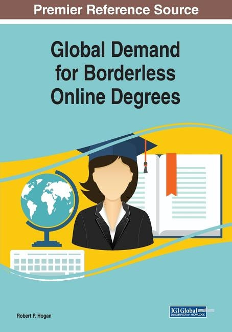 Global Demand for Borderless Online Degrees by Hogan, Robert P.
