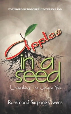 Apples in A Seed: Unleashing the Unique by Owens, Rosemond Sarpong