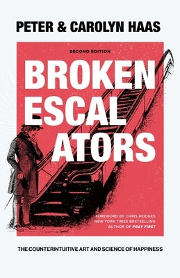 Broken Escalators: The Counterintuitive Art and Science of Happiness by Haas, Peter