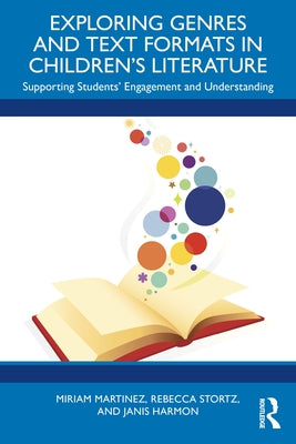 Exploring Genres and Text Formats in Children's Literature: Supporting Students' Engagement and Understanding by Martinez, Miriam
