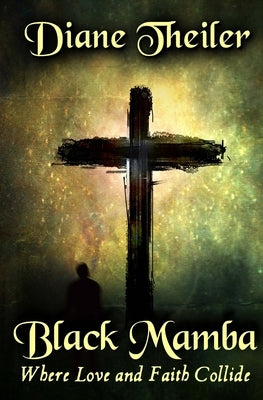 Black Mamba: Where Love and Faith Collide by Theiler, Diane