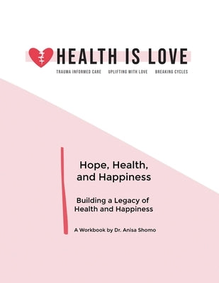 Hope, Health, and Happiness: Building a Legacy of Health and Happiness by Shomo, Anisa