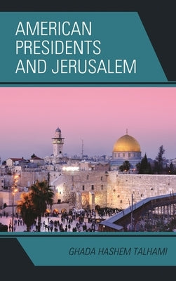 American Presidents and Jerusalem by Talhami, Ghada Hashem