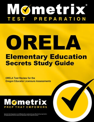 ORELA Elementary Education Secrets Study Guide: ORELA Test Review for the Oregon Educator Licensure Assessments by Orela Exam Secrets Test Prep
