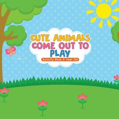 Cute Animals Come Out to Play Activity Book 9 Year Old by Educando Kids