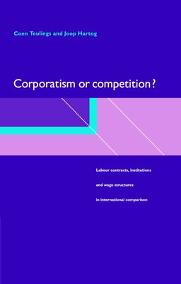 Corporatism or Competition? by Teulings, Coen