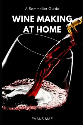 Wine Making at Home: A Sommelier Guide: Advanced Techniques by Publishing, Reactive