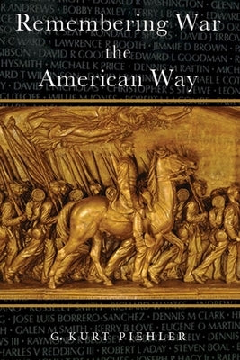 Remembering War the American Way by Piehler, G. Kurt