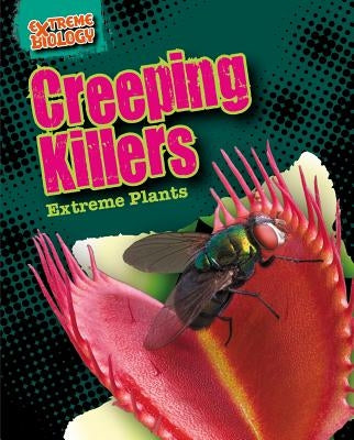 Creeping Killers: Extreme Plants by Spilsbury, Louise A.