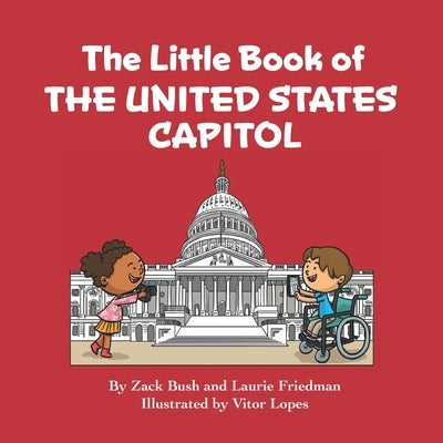 The Little Book of the United States Capitol: Introduction to the United States Capitol, Congress, Government, American Landmarks for Kids Ages 3 10, by Friedman, Laurie