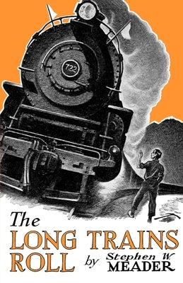 The Long Trains Roll by Meader, Stephen W.