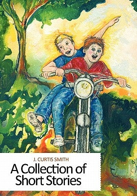 A Collection of Short Stories by Smith, J. Curtis