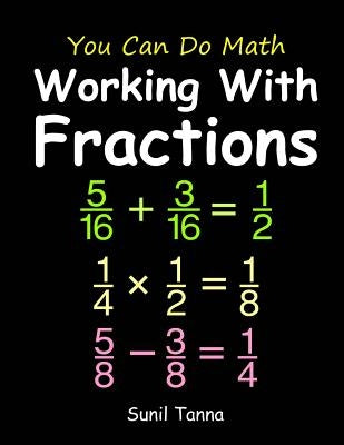 You Can Do Math: Working With Fractions by Tanna, Sunil