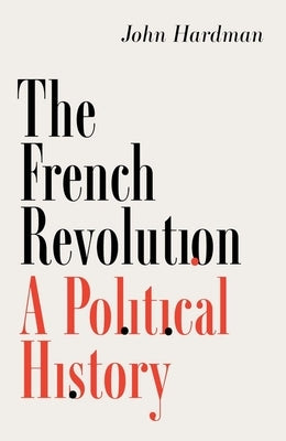 The French Revolution: A Political History by Hardman, John