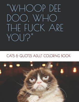 Whoop de Doo, Who the Fuck Are You?: Cats & Quotes Adult Coloring Book by Hanvey, Stephanie