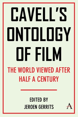 Cavell's Ontology of Film: The World Viewed After Half a Century by Gerrits, Jeroen