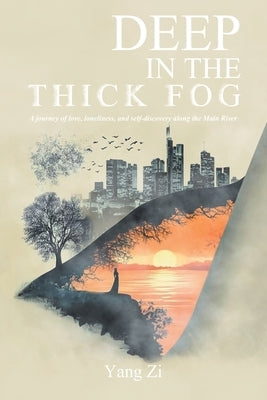 Deep in the Thick Fog: A journey of love, loneliness, and self-discovery along the Main River. by Zi, Yang