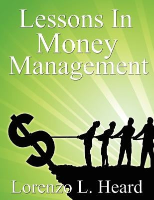 Lessons In Money Management by Heard, Lorenzo L.