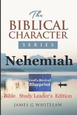Nehemiah: Bible Study Leader's Edition by Whitelaw, James G.