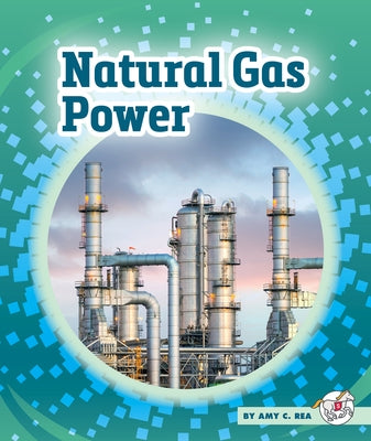 Natural Gas Power by Rea, Amy C.