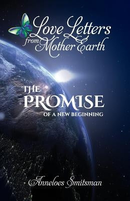 Love Letters from Mother Earth: The Promise of a New Beginning by Laszlo, Alexander