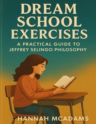 Dream School Exercises: A Practical Guide to Jeffrey Selingo Philosophy by McAdams, Hannah