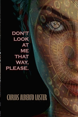 Don't Look At Me That Way, Please!: Yesterday's Future by Laster, Carlos Alberto