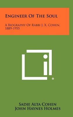 Engineer of the Soul: A Biography of Rabbi J. X. Cohen, 1889-1955 by Cohen, Sadie Alta