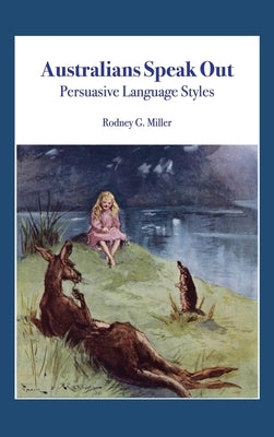 Australians Speak Out: Persuasive Language Styles by Miller, Rodney G.