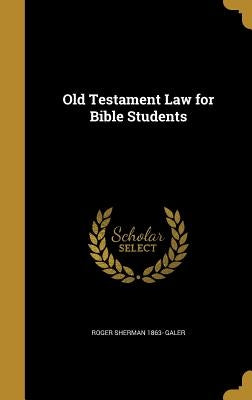 Old Testament Law for Bible Students by Galer, Roger Sherman 1863-