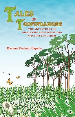 Tales of Toofindamore: The Adventures of Bibblyabba and Longitioso and a Host of Others by Dechant Capelle, Marlene