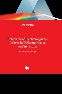 Behaviour of Electromagnetic Waves in Different Media and Structures by Akdagli, Ali