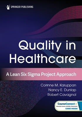 Quality in Healthcare: A Lean Six SIGMA Project Approach by Karuppan, Corinne M.