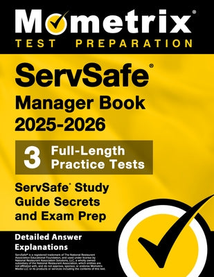 Servsafe Manager Book 2025-2026 - 3 Full-Length Practice Tests, Servsafe Study Guide Secrets and Exam Prep: [Detailed Answer Explanations] by Bowling, Matthew