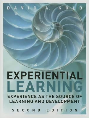 Experiential Learning: Experience as the Source of Learning and Development by Kolb, David