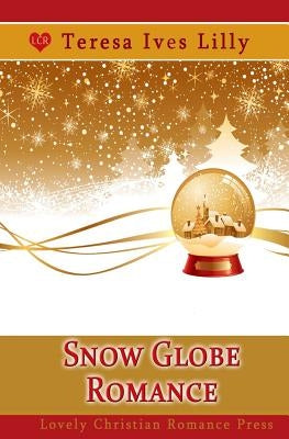 Snow Globe Romance by Lilly, Teresa Ives