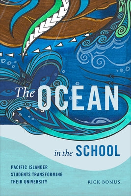 The Ocean in the School: Pacific Islander Students Transforming Their University by Bonus, Rick