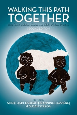 Walking This Path Together: Anti-Racist and Anti-Oppressive Child Welfare Practice, 2nd Edition by Carrière, Jeannine