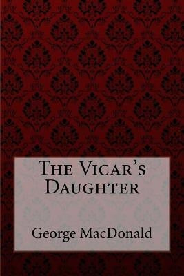 The Vicar's Daughter George MacDonald by Beniitez, Paula