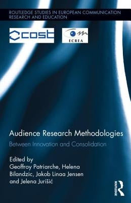 Audience Research Methodologies: Between Innovation and Consolidation by Patriarche, Geoffroy