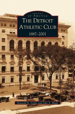 Detroit Athletic Club: 1887-2001 by Voyles, Kenneth H.
