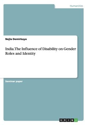 India. The Influence of Disability on Gender Roles and Identity by Demirkaya, Nejla